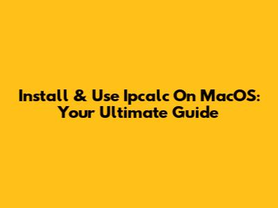 Install & Use Ipcalc On MacOS: Your Ultimate Guide