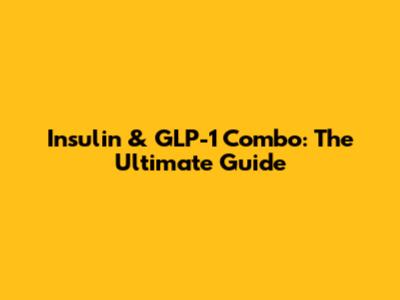 Insulin & GLP-1 Combo: The Ultimate Guide