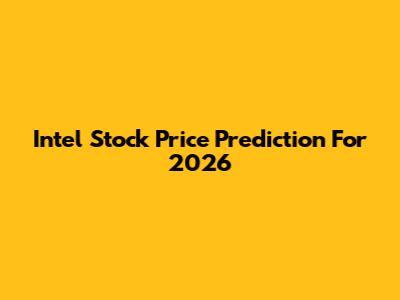 Intel Stock Price Prediction For 2026