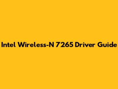 Intel Wireless-N 7265 Driver Guide