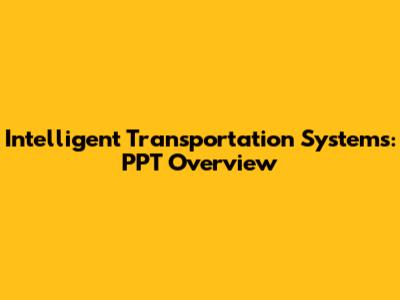 Intelligent Transportation Systems: PPT Overview