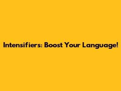 Intensifiers: Boost Your Language!