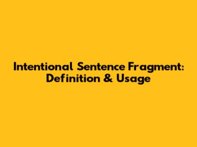 Intentional Sentence Fragment: Definition & Usage