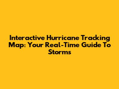 Interactive Hurricane Tracking Map: Your Real-Time Guide To Storms