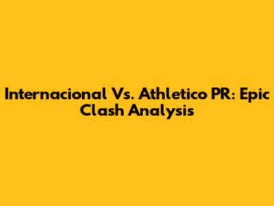 Internacional Vs. Athletico PR: Epic Clash Analysis