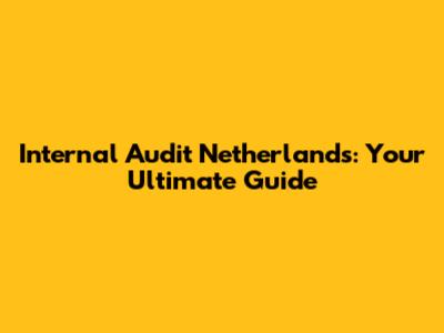 Internal Audit Netherlands: Your Ultimate Guide