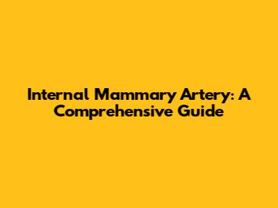 Internal Mammary Artery: A Comprehensive Guide