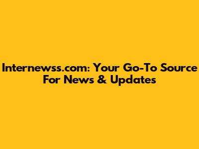 Internewss.com: Your Go-To Source For News & Updates