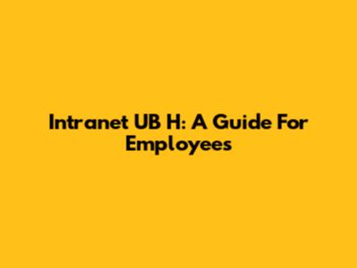 Intranet UB H: A Guide For Employees