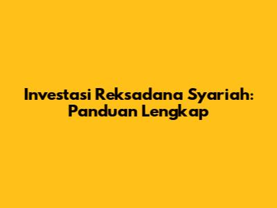 Investasi Reksadana Syariah: Panduan Lengkap