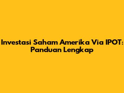 Investasi Saham Amerika Via IPOT: Panduan Lengkap