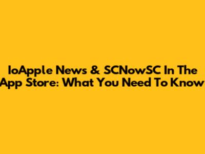 IoApple News & SCNowSC In The App Store: What You Need To Know