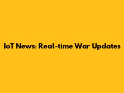 IoT News: Real-time War Updates