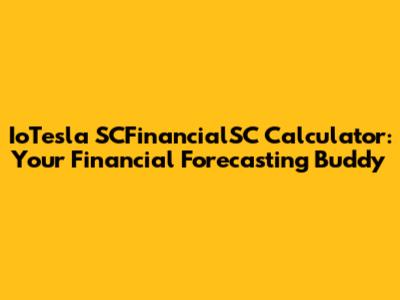 IoTesla SCFinancialSC Calculator: Your Financial Forecasting Buddy