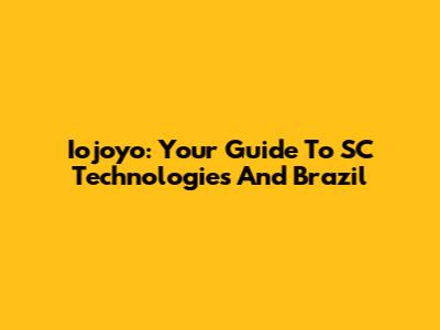 Iojoyo: Your Guide To SC Technologies And Brazil