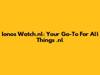 Ionos Watch.nl: Your Go-To For All Things .nl