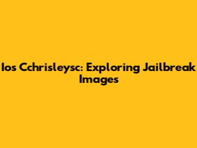 Ios Cchrisleysc: Exploring Jailbreak Images