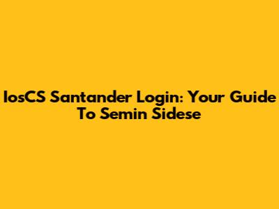 IosCS Santander Login: Your Guide To Semin Sidese