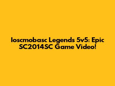 Ioscmobasc Legends 5v5: Epic SC2014SC Game Video!