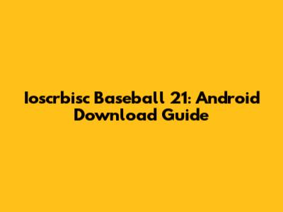 Ioscrbisc Baseball 21: Android Download Guide