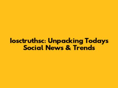 Iosctruthsc: Unpacking Today's Social News & Trends
