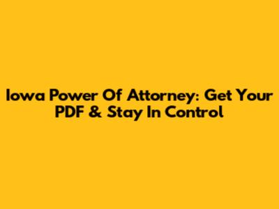 Iowa Power Of Attorney: Get Your PDF & Stay In Control