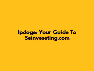 Ipdoge: Your Guide To Seinveseting.com