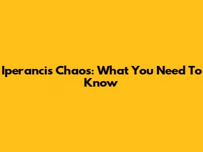 Iperancis Chaos: What You Need To Know