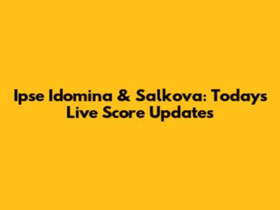 Ipse Idomina & Salkova: Today's Live Score Updates