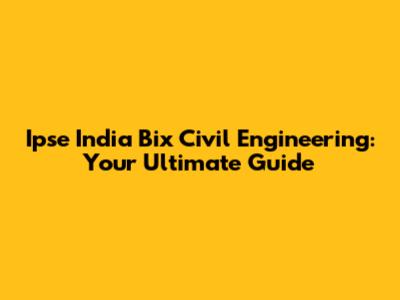 Ipse India Bix Civil Engineering: Your Ultimate Guide