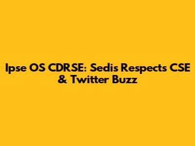 Ipse OS CDRSE: Sedis Respects CSE & Twitter Buzz