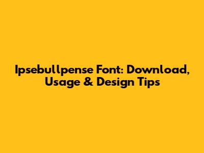 Ipsebullpense Font: Download, Usage & Design Tips