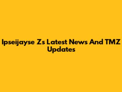 Ipseijayse Z's Latest News And TMZ Updates