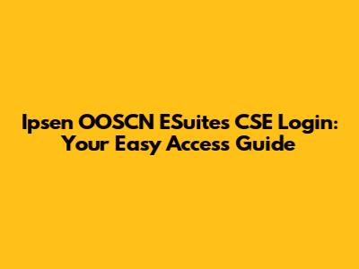 Ipsen OOSCN ESuites CSE Login: Your Easy Access Guide