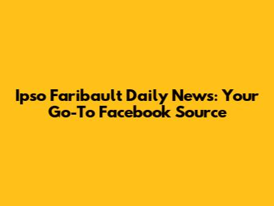 Ipso Faribault Daily News: Your Go-To Facebook Source