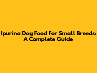 Ipurina Dog Food For Small Breeds: A Complete Guide