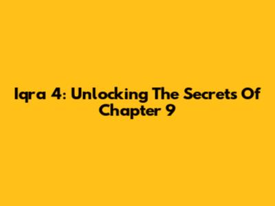 Iqra 4: Unlocking The Secrets Of Chapter 9