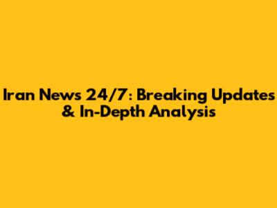 Iran News 24/7: Breaking Updates & In-Depth Analysis