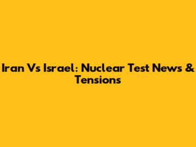 Iran Vs Israel: Nuclear Test News & Tensions