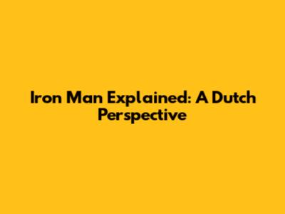 Iron Man Explained: A Dutch Perspective