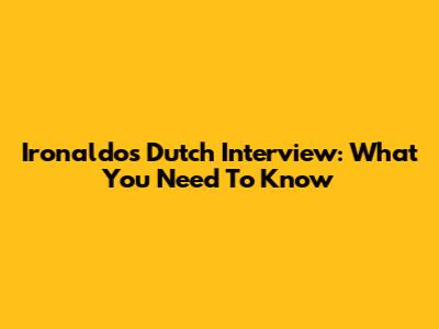 Ironaldo's Dutch Interview: What You Need To Know