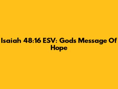 Isaiah 48:16 ESV: God's Message Of Hope