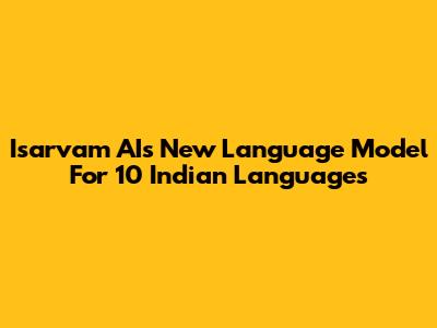 Isarvam AI's New Language Model For 10 Indian Languages