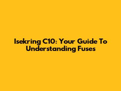 Isekring C10: Your Guide To Understanding Fuses
