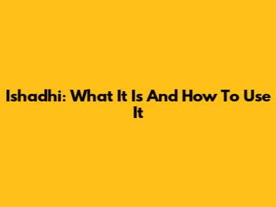 Ishadhi: What It Is And How To Use It