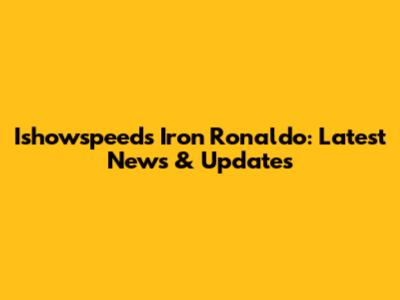 Ishowspeed's Iron Ronaldo: Latest News & Updates