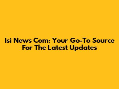 Isi News Com: Your Go-To Source For The Latest Updates