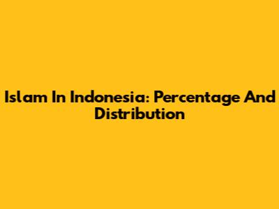 Islam In Indonesia: Percentage And Distribution