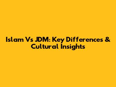 Islam Vs JDM: Key Differences & Cultural Insights