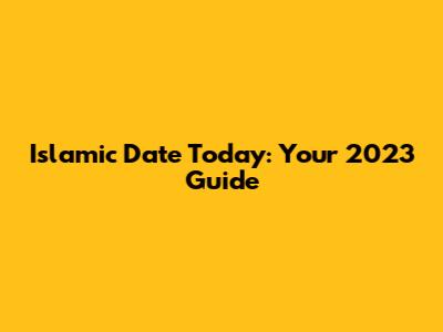 Islamic Date Today: Your 2023 Guide